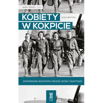 Kobiety w kokpicie. Zapomniane bohaterki drugiej wojny �wiatowej (OT) - Giles Whittell