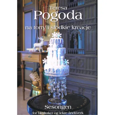 Teresa Pogoda Na torty i s�odkie kreacje