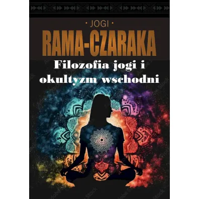 Filozofia jogi i okultyzm wschodni - Jogi Rama-Czaraka