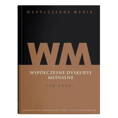 Wsp�czesne dyskursy medialne. Wsp�czesne media. Tom 2 - Iwona Hofman, Danuta K�pa Figura