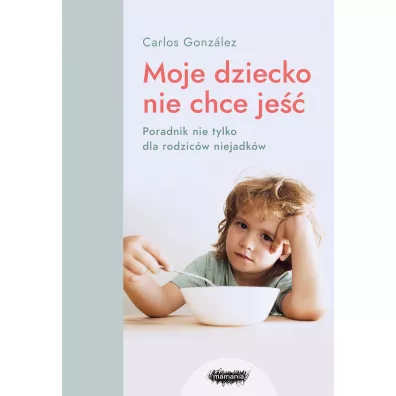 Moje dziecko nie chce je�� - Carlos Gonzalez