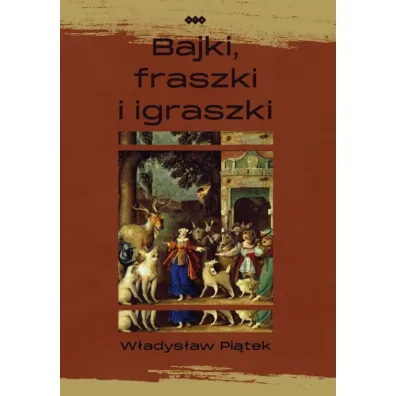 Bajki, fraszki i igraszki - W�adys�aw Pi�tek