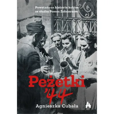 Pe�etki'44. Powsta�cze historie kobiet ze s�u�by Pomoc �o�nierzowi - Agnieszka Cuba�a