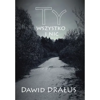 Ty wszystko i nic - Dawid  Dra�us