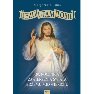 Jezu Ufam Tobie, 20 rocznica zawierzenia �wiata Bo�emu Mi�osierdziu - Ma�gorzata Pabis