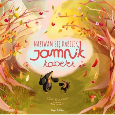 Nazywam si� Kabelek, Jamnik Kabelek - Lidia Gierwia��o, Magda  Michalak