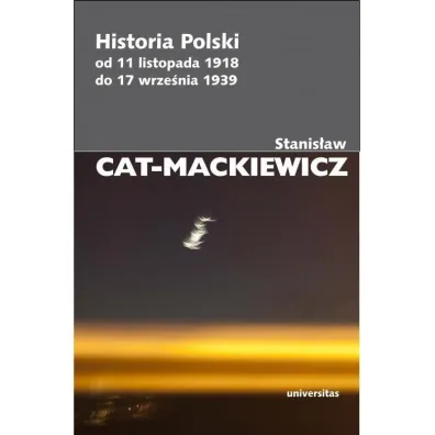 Historia Polski od 11 listopada 1918 do 17 wrze�nia 1939 - Stanis�aw Cat-Mackiewicz