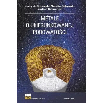 Metale o ukierunkowanej porowato�ci - Jerzy J Sobczak, Ludmil Drenchev, Natalia Sobczak