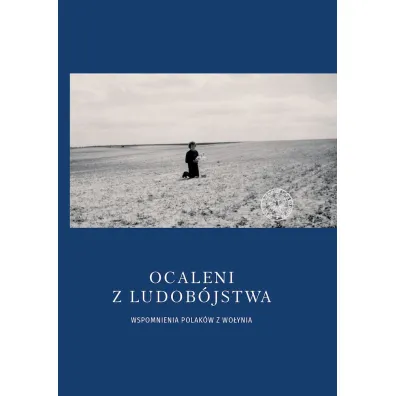 Ocaleni z ludob�jstwa. Wspomnienia Polak�w z Wo�ynia - Joanna Karbarz-Wili�ska, Bartosz  Januszewski