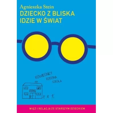 Dziecko z bliska idzie w �wiat. Wi� i relacje ze starszym dzieckiem - Agnieszka Stein