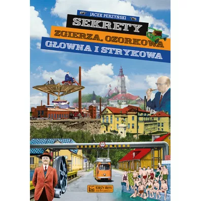 Sekrety Zgierza, Ozorkowa, G�owna i Strykowa - Jacek Perzy�ski