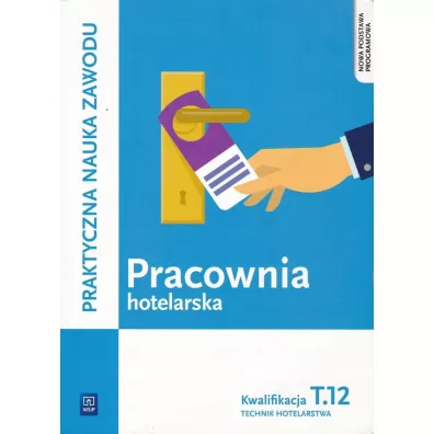 Pracownia hotelarska. Kwalifikacja T.12. Praktyczna nauka zawodu. Szko�y ponadgimnazjalne - Bo�ena Granecka-Wrzosek, Witold Drogo�