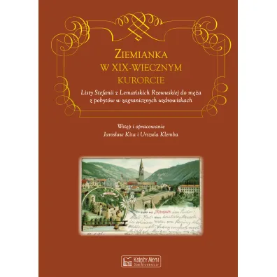 Ziemianka w dziewi�tnastowiecznym kurorcie - Jaros�aw Kita, Urszula Klemba, Stefania Rzewuska