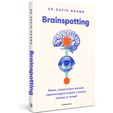 Brainspotting. Nowa, rewolucyjna metoda zapewniaj�ca szybkie i trwale zmiany w terapii