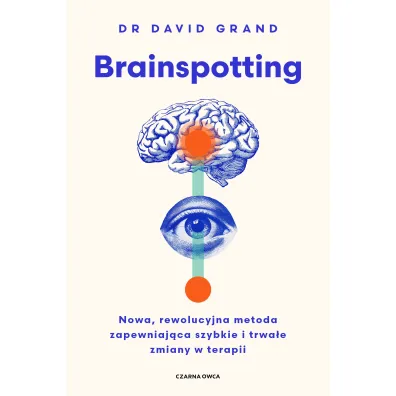 Brainspotting. Nowa, rewolucyjna metoda zapewniaj�ca szybkie i trwale zmiany w terapii
