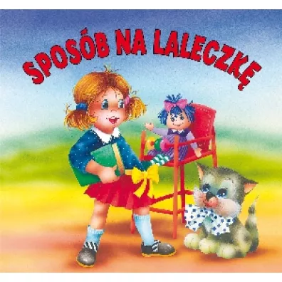 Spos�b na laleczk�. Biblioteczka nied�wiadka - Anna Stefaniak, Lech Stefaniak, Maria Konopnicka