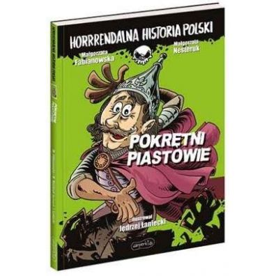 Pokrtni Piastowie. Horrrendalna historia Polski