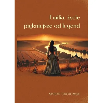Emilia. �ycie pi�kniejsze od legend - Marian Grotowski