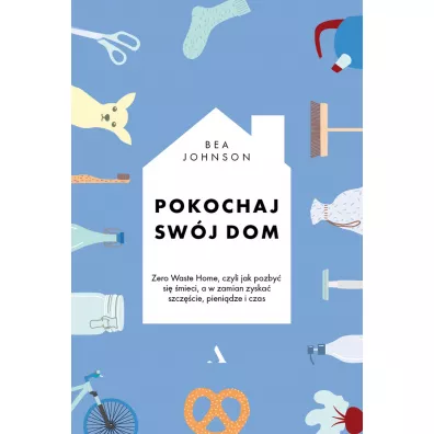 Pokochaj swj dom - Bea Johnson