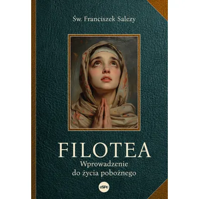 Filotea Wprowadzenie do �ycia pobo�nego - Franciszek Salezy