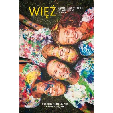 Wi�. Dlaczego rodzice powinni by� wa�niejsi od koleg�w