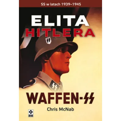 Elita Hitlera. SS w latach 1939-1945 - Chris McNab