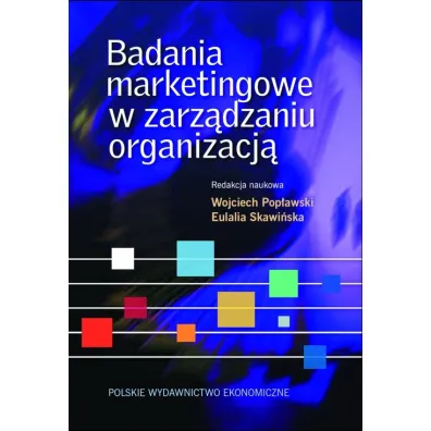 Badania marketingowe w zarz�dzaniu organizacj� - Eulalia Skawi�ska, Wojciech Pop�awski