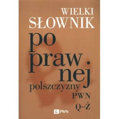 Wielki s�ownik poprawnej polszczyzny PWN. Tom 2