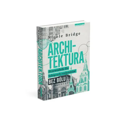 Architektura. Przewodnik dla lubi�cych rozkminia� bez b�lu
