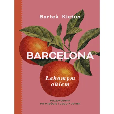 Barcelona. �akomym okiem. Przewodnik po mie�cie i jego kuchni - Bartek Kie�un