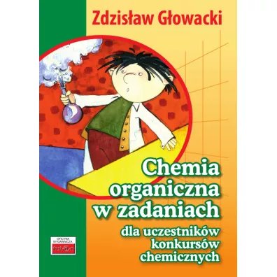 Chemia organiczna w zad. dla uczest. konk. chem. - Zdzis�aw G�owacki
