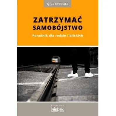 Zatrzyma� samob�jstwo. Poradnik dla rodzin - Tytus Koweszko