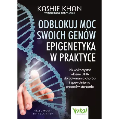 Odblokuj moc swoich gen�w - epigenetyka w praktyce - Kashif Khan