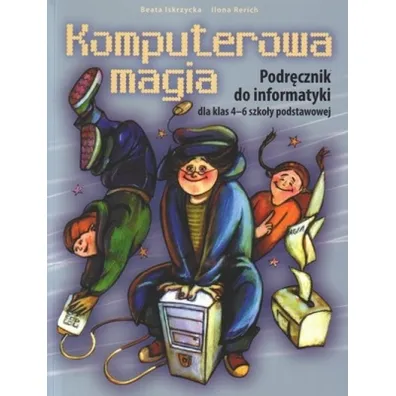 Informatyka SP KL 4-6 Podr�cznik Komputerowa magia - Beata Iskrzycka, Ilona Rerich