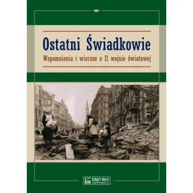 Ostatni �wiadkowie. Wspomnienia i wiersze o II W�