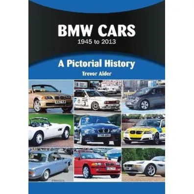 BMW Cars 1945 to 2013. A Pictorial History - Trevor  Alder