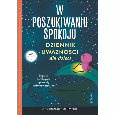 W poszukiwaniu spokoju. Dziennik uwa�no�ci dla dzieci - J. Robin Albertson-Wren