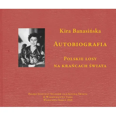 Autobiografia. Polskie losy na kra�cach �wiata - Kira  Banasi�ska