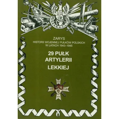 29 Pu�k Artylerii Lekkiej Zarys Historii Wojennej Pu�k�w Polskich w Kampanii Wrze�niowej - Piotr Zarzycki