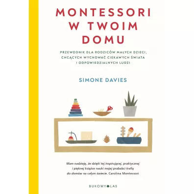 Montessori w twoim domu. Przewodnik dla rodzic�w ma�ych dzieci, chc�cych wychowa� ciekawych �wiata i odpowiedzialnych ludzi - Simone  Davies