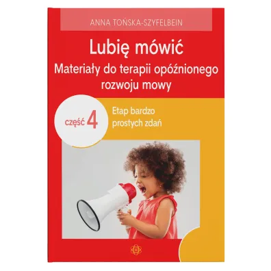 Lubi� m�wi� Materia�y do terapii op�nionego rozwoju mowy Cz�� 4 - Anna To�ska-Szyfelbein