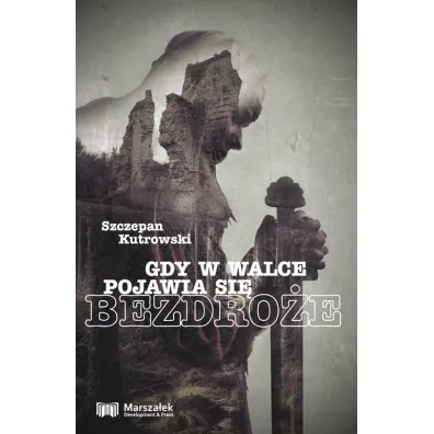 Gdy w walce pojawia si� bezdro�e - Szczepan Kutrowski