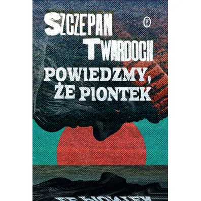 Powiedzmy, �e Piontek - Szczepan Twardoch