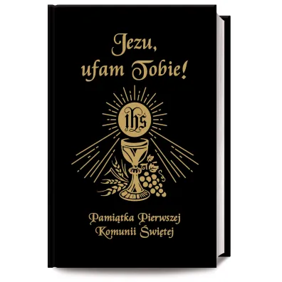 Jezu Ufam Tobie. Pami�tka Pierwszej Komunii �w. - Bo�ena Maria Hanusiak, Antoni D�ugosz