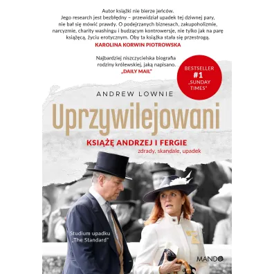 Uprzywilejowani. Ksi��� Andrzej i Fergie &ndash; zdrady, skandale, upadek - Andrew Lownie