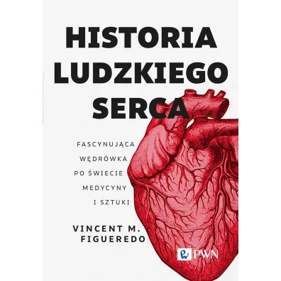 Historia ludzkiego serca. Fascynuj�ca w�dr�wka po �wiecie medycyny i sztuki - Vincent M. Figueredo