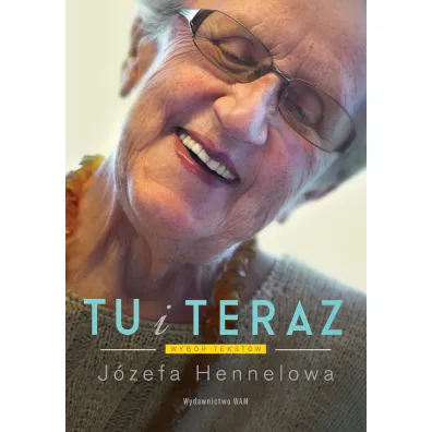 Tu i teraz. Wyb�r tekst�w - J�zefa Hennelowa