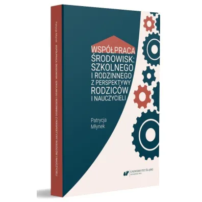 Wsp�praca �rodowisk: szkolnego i rodzinnego z perspektywy rodzic�w i nauczycieli - Patrycja  M�ynek