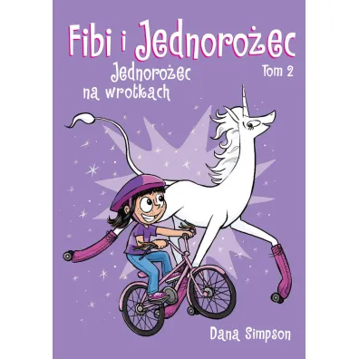 Komiksy s� super! Jednoro�ec na wrotkach. Fibi i jednoro�ec. Tom 2 - Dana  Simpson