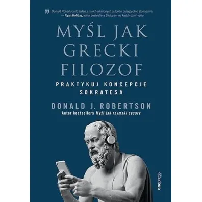 My�l jak grecki filozof. Praktykuj koncepcje Sokratesa - Donald Robertson